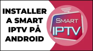 Installera Smart IPTV på Android-enheter och njut av tusentals HD-kanaler.