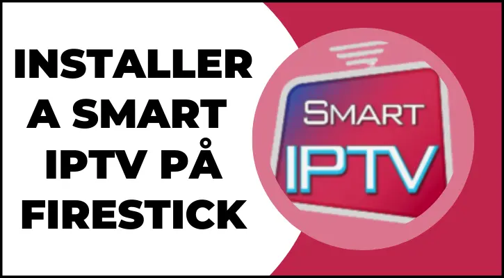 Installera Smart IPTV på Firestick – Enkel guide för att streama IPTV