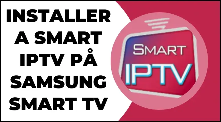 Installera Smart IPTV på Samsung Smart TV – Steg för steg guide för att streama live-TV och VOD